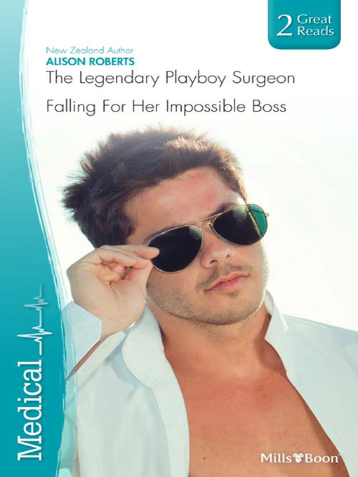 Title details for The Legendary Playboy Surgeon/Falling For Her Impossible Boss by Alison Roberts - Wait list